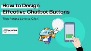 How to Design Effective Chatbot Buttons That People Love to Click