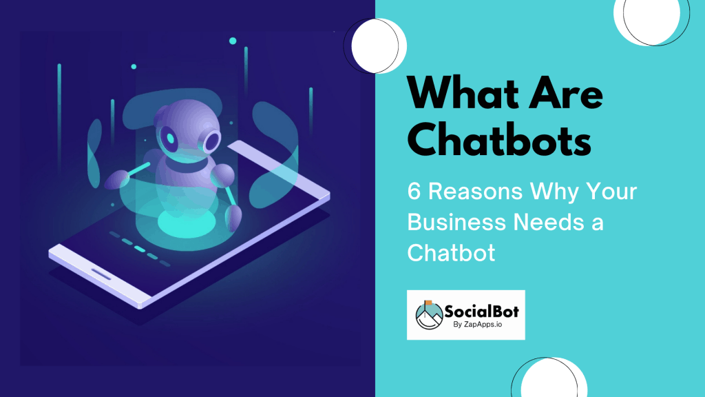 What Are Chatbots - 6 Reasons Why Your Business Needs a Chatbot
