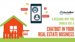 9 Reasons Why You Should Use a Chatbot in Your Real Estate Business